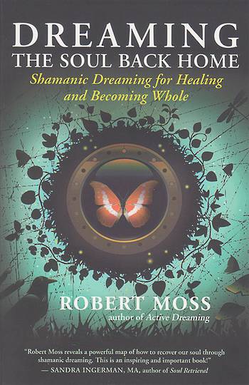 Dreaming Your Soul Back Home by Robert Moss